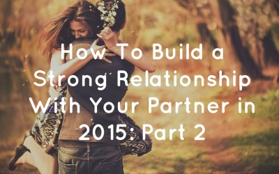 How to Build A Strong Relationship With Your Partner in 2015 – Pt. 2 “Listening & Paraphrasing”