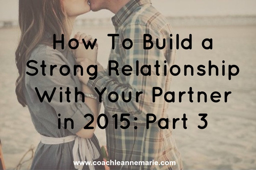 How To Build a Strong Relationship With Your Partner in 2015