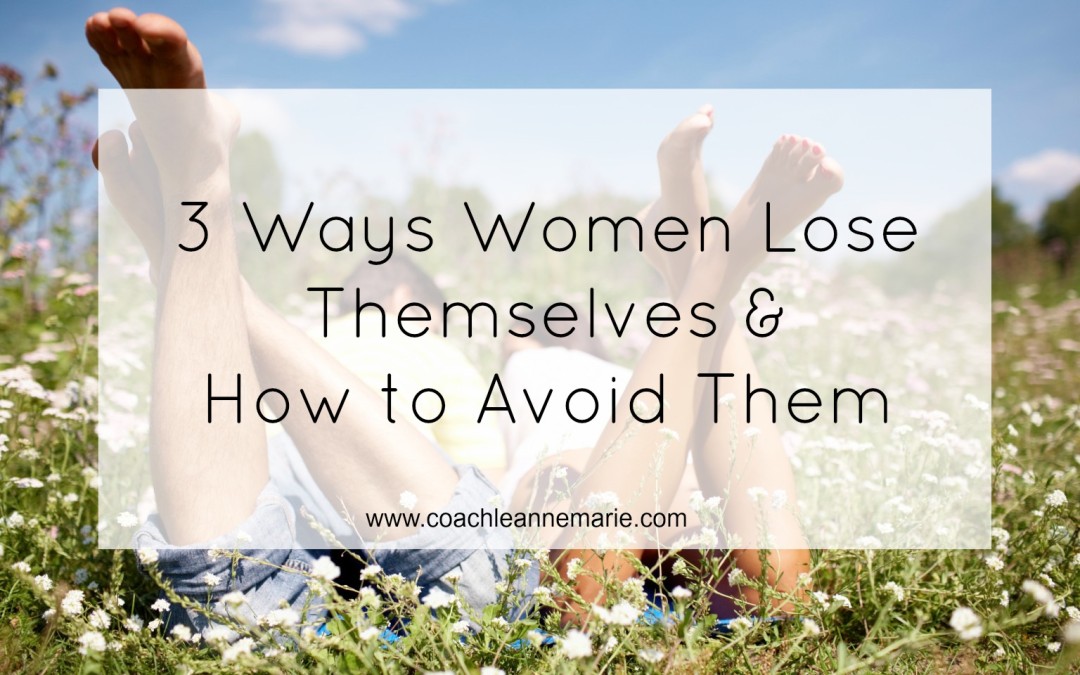 3 Ways Women Lose Themselves & How To Avoid Them