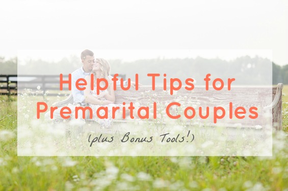 Helpful Tips for Premarital Couples (PLUS Bonus Tools!)